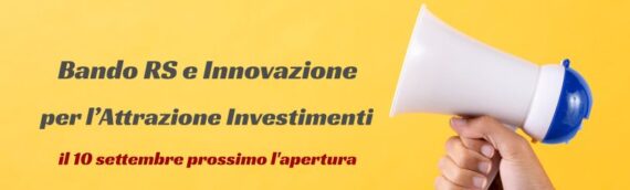 Bando RS e Innovazione per l’Attrazione Investimenti –  il 10 settembre l’apertura